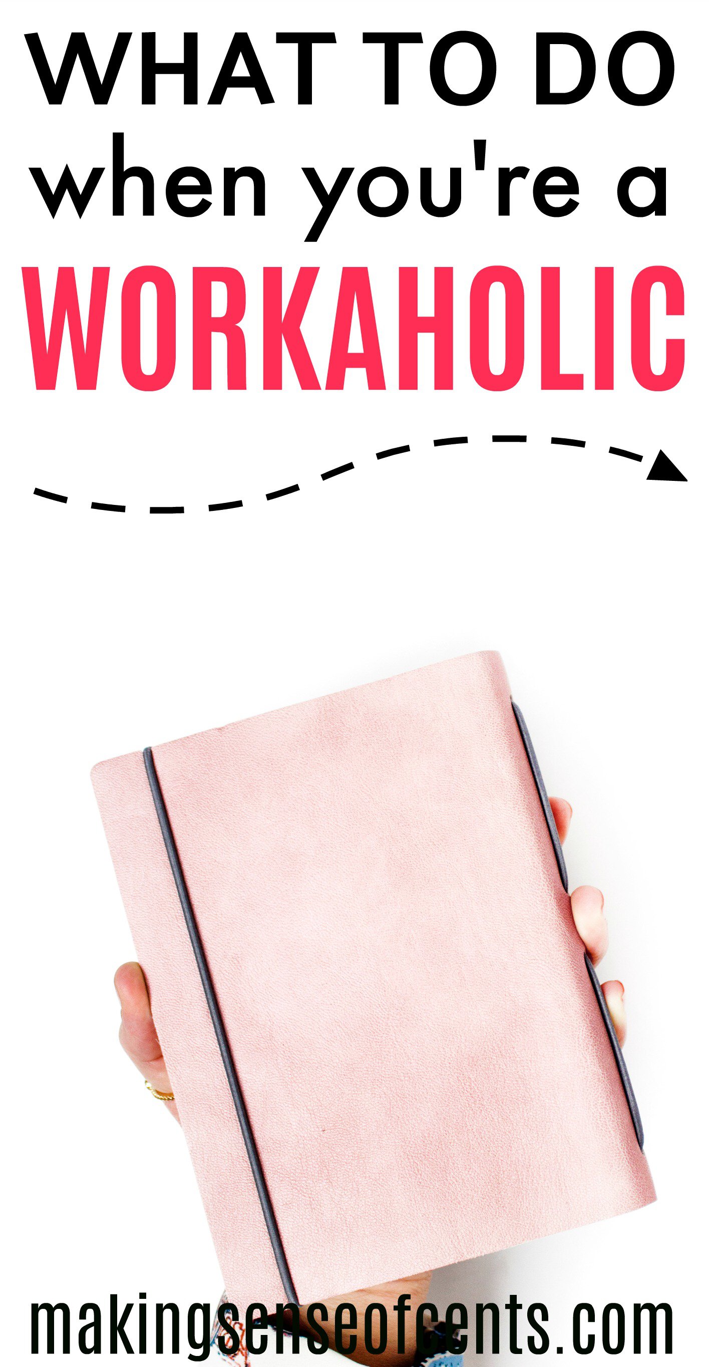 What To Do When You're A Workaholic